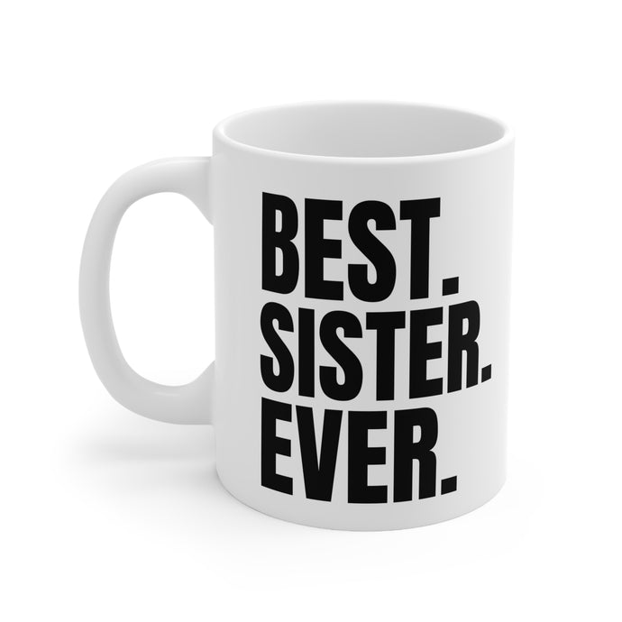 BEST. SISTER. EVER. Ceramic Mug 11oz